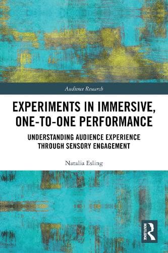 Experiments in Immersive, One-to-One Performance: Understanding Audience Experience through Sensory Engagement