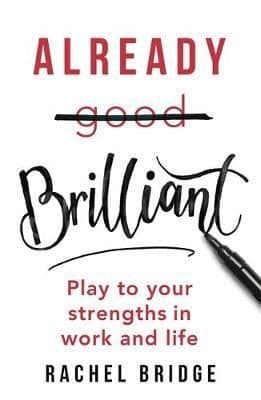 Already Brilliant: Play to Your Strengths in Work and Life