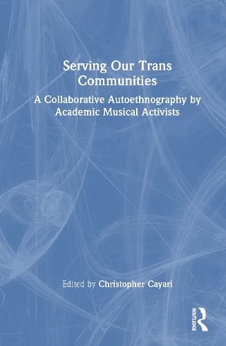 Serving Our Trans Communities: A Collaborative Autoethnography by Academic Musical Activists
