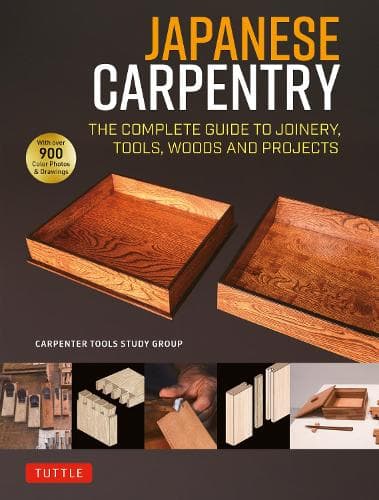 Japanese Carpentry: The Complete Guide to Joinery, Tools, Woods and Projects [With 900 Color Photos and Drawings]