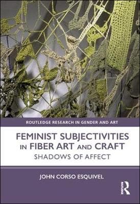 Feminist Subjectivities in Fiber Art and Craft: Shadows of Affect