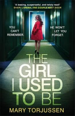 The Girl I Used To Be: You can't remember what happened that night. But someone remembers it all