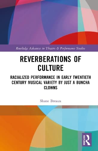 Reverberations of Culture: Racialized Performance in Early Twentieth Century Musical Variety by Just a Buncha Clowns