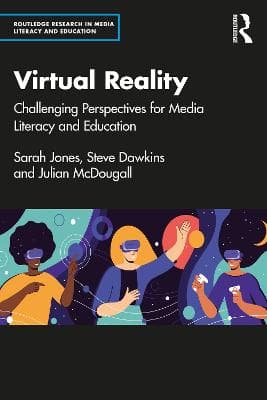 Understanding Virtual Reality: Challenging Perspectives for Media Literacy and Education