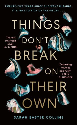 Things Don’t Break On Their Own: ‘A captivating, haunting, and twisty story’ Karin Slaughter