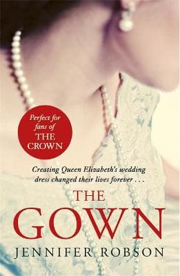 The Gown: Perfect for fans of The Crown! An enthralling tale of making the Queen's wedding dress