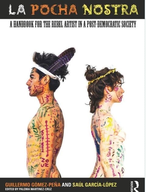 La Pocha Nostra: A Handbook for the Rebel Artist in a Post-Democratic Society