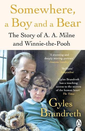 Somewhere, a Boy and a Bear: A Biography of A. A. Milne and Winnie-the-Pooh