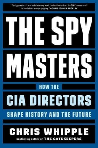 The Spymasters: How the CIA Directors Shape History and the Future
