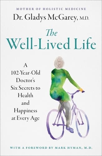 The Well-Lived Life: A 103-Year-Old Doctor´s Six Secrets to Health and Happiness at Every Age