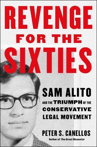 Revenge for the Sixties: Sam Alito and the Triumph of the Conservative Legal Movement