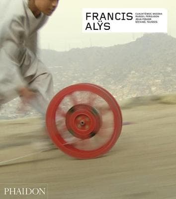 Francis Alÿs: Revised & Expanded Edition