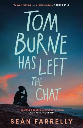 Tom Burne Has Left the Chat: 'Touching, beautiful and wholly unique.' Margaret McDonald, Carnegie Award winning author of Glasgow Boys
