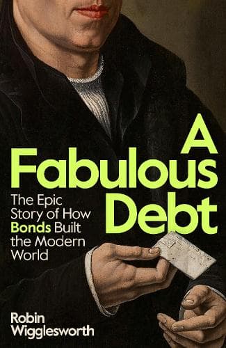 A Fabulous Debt: The Epic Story of How Bonds Built the Modern World