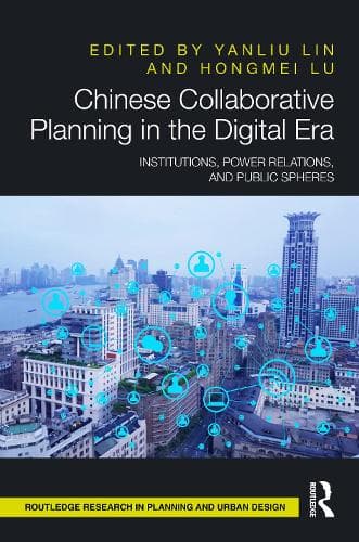 Chinese Collaborative Planning in the Digital Era: Institutions, Power Relations, and Public Spheres