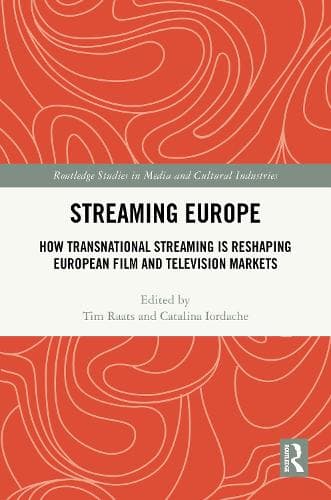 Streaming Europe: How Transnational Streaming is Reshaping European Film and Television Markets