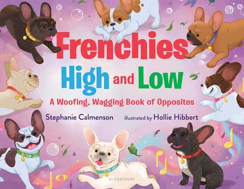 Frenchies High and Low: A Woofing, Wagging Book of Opposites