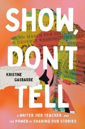 Show, Don't Tell: A Writer, Her Teacher, and the Power of Sharing Our Stories