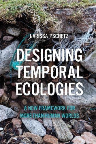 Designing Temporal Ecologies: A New Framework for More-than-Human Worlds