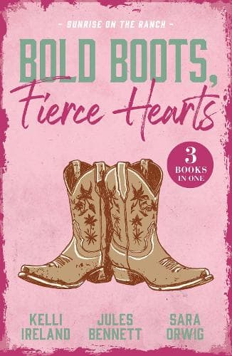 Bold Boots, Fierce Hearts: Sunrise On The Ranch: Cowboy Strong (Wild Western Heat) / Single Man Meets Single Mom / That Night with the Rich Rancher