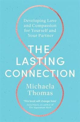 The Lasting Connection: Developing Love and Compassion for Yourself and Your Partner