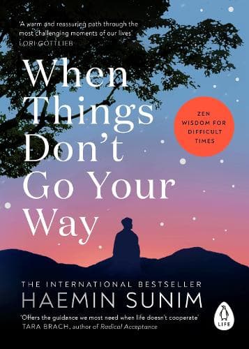 When Things Don’t Go Your Way: Zen Wisdom for Difficult Times