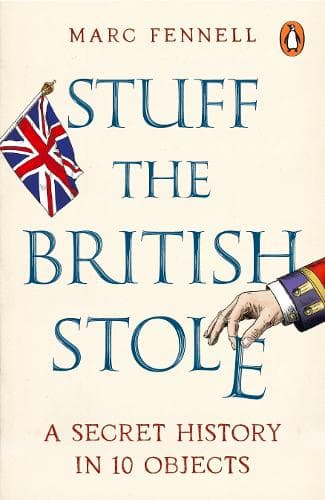 Stuff the British Stole: An Alternative History in 10 Artefacts