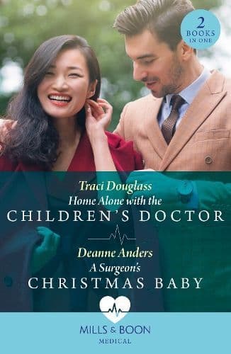 Home Alone With The Children's Doctor / A Surgeon's Christmas Baby (Mills & Boon Medical)