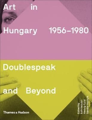Art in Hungary, 1956-1980: Doublespeak and Beyond