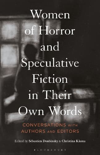 Women of Horror and Speculative Fiction in Their Own Words: Conversations with Authors and Editors