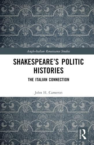 Shakespeare’s Politic Histories: The Italian Connection