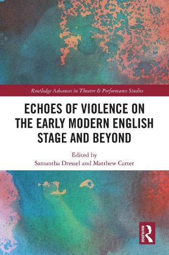 Echoes of Violence on the Early Modern English Stage and Beyond