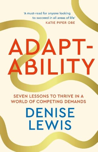 Adaptability: Seven Lessons to Thrive in a World of Competing Demands
