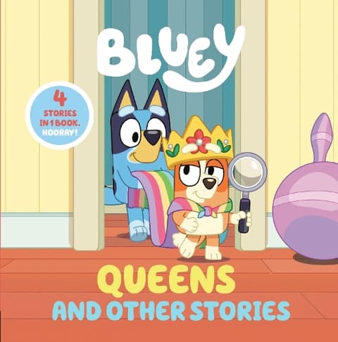 Bluey: Queens and Other Stories: 4 Stories in 1 Book. Hooray!