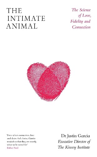 The Intimate Animal: How We Evolved to Love and What it Means for Our Relationships Now