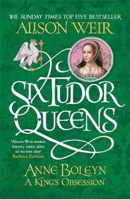 Six Tudor Queens: Anne Boleyn, A King´s Obsession: Six Tudor Queens 2
