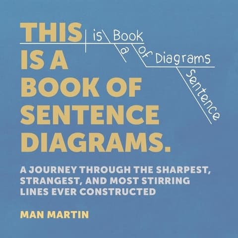 This Is a Book of Sentence Diagrams: A Journey Through the Sharpest, Strangest, and Most Stirring Lines Ever Constructed