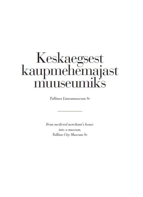 Keskaegsest kaupmehemajast muuseumiks. Tallinna Linnamuuseum 80