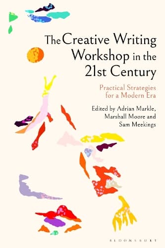 The Creative Writing Workshop in the 21st Century: Practical Strategies for a Modern Era