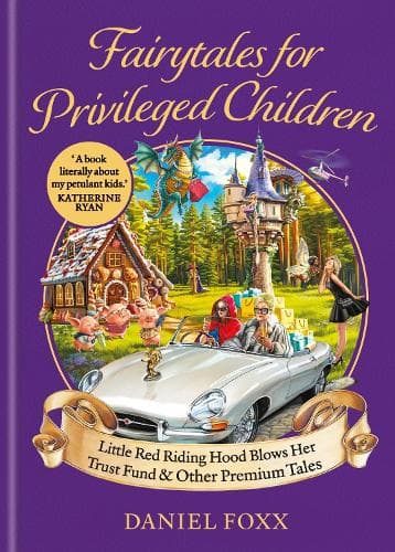 Fairytales for Privileged Children: Little Red Riding Hood Blows Her Trust Fund & Other Premium Tales