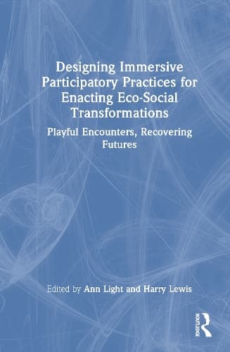 Designing Immersive Participatory Practices for Enacting Eco-Social Transformations: Playful Encounters, Recovering Futures