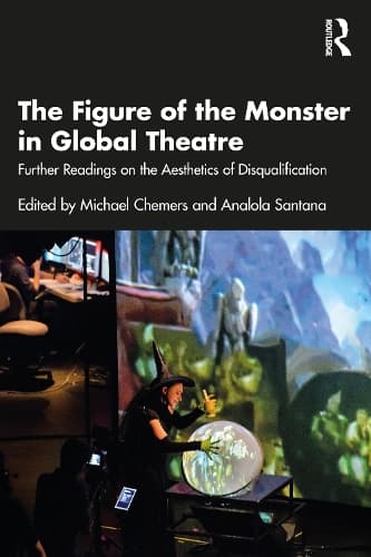 The Figure of the Monster in Global Theatre: Further Readings on the Aesthetics of Disqualification