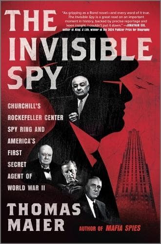 The Invisible Spy: Churchill's Rockefeller Center Spy Ring and America’s First Secret Agent of World War II