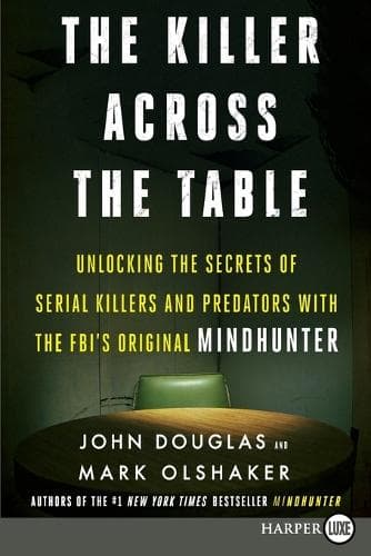 The Killer Across the Table: Unlocking the Secrets of Serial Killers and Predators with the Fbi´s Original Mindhunter