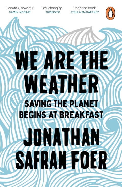 We are the Weather : Saving the Planet Begins at Breakfast