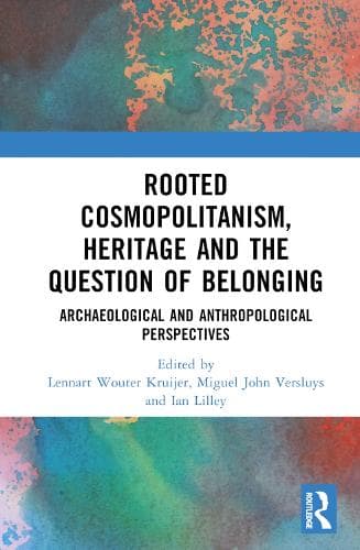 Rooted Cosmopolitanism, Heritage and the Question of Belonging: Archaeological and Anthropological perspectives