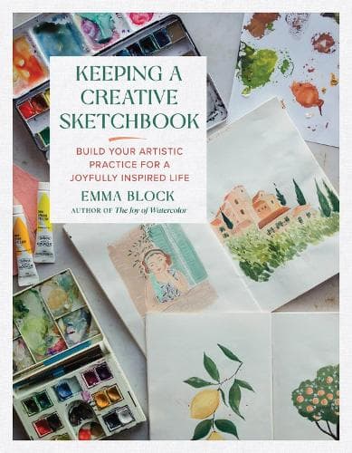 Keeping a Creative Sketchbook: Build Your Artistic Practice for a Joyfully Inspired Life