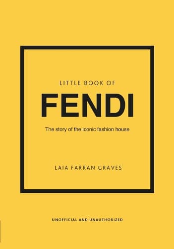 Little Book of Fendi: The story of the iconic fashion brand
