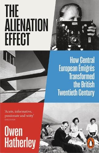 The Alienation Effect: How Central European Émigrés Transformed the British Twentieth Century