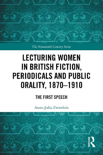 Lecturing Women in British Fiction, Periodicals and Public Orality, 1870–1910: The First Speech